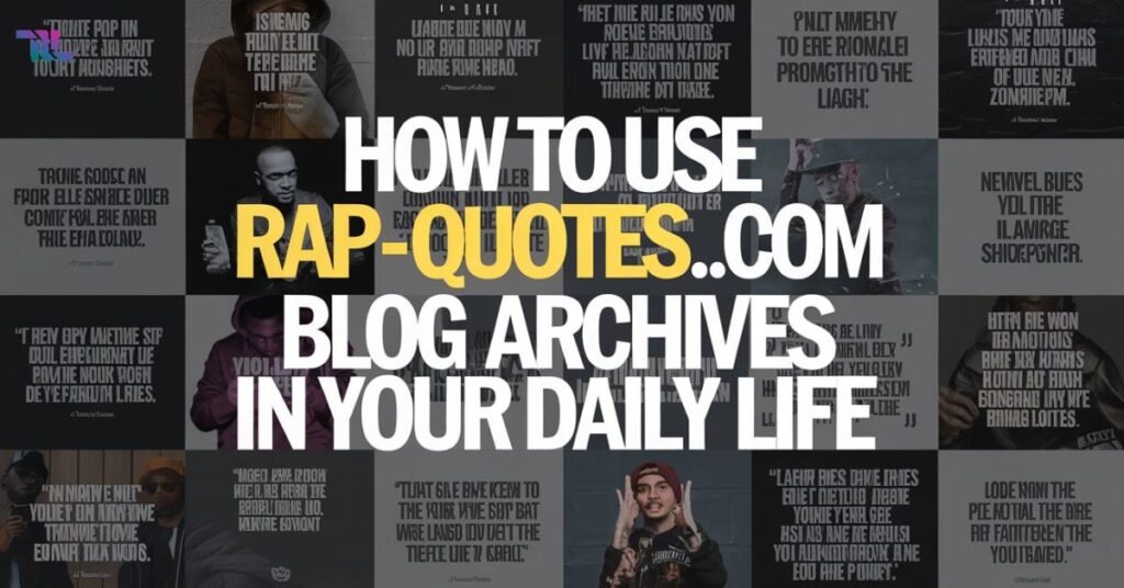 How To Use RAP-QUOTES.COM Blog Archives In Your Daily Life